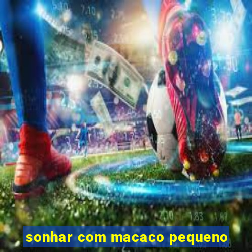 sonhar com macaco pequeno